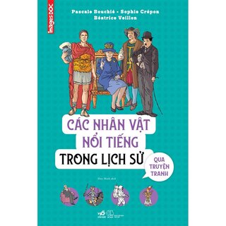 Các Nhân Vật Nổi Tiếng Trong Lịch Sử Qua Truyện Tranh (Bìa Cứng)