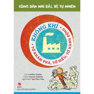 Công Dân Nhí Bảo Vệ Tự Nhiên - Không Khí - Tớ Khám Phá, Tớ Hiểu, Tớ Hành Động