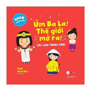 Ehon Nhận Biết - Úm Ba La! Thế Giới Mở Ra! Các Loại Trang Phục