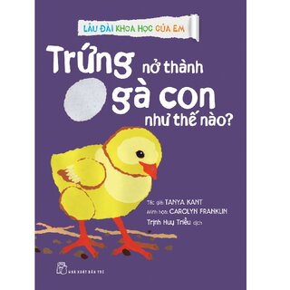 Lâu Đài Khoa Học Của Em - Trứng Trở Thành Gà Con Như Thế Nào?