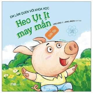 Em Làm Quen Với Khoa Học - Heo Ụt Ịt May Mắn