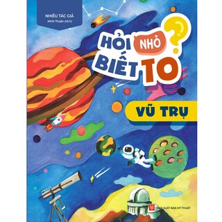 Hỏi Nhỏ Biết To - Vũ Trụ