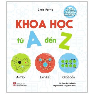 Bộ Sách Vỡ Lòng Về Khoa Học - ABCs Of Science: Khoa Học Từ A Đến Z