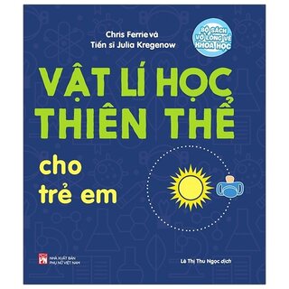 Bộ Sách Vỡ Lòng Về Khoa Học - Astrophysics: Vật Lí Học Thiên Thể Cho Trẻ Em