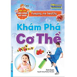 Khám Phá Cơ Thể - Học Vui Hiểu Rộng Biết Nhiều