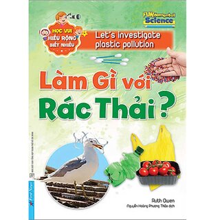 Làm Gì Với Rác Thải? - Học Vui Hiểu Rộng Biết Nhiều