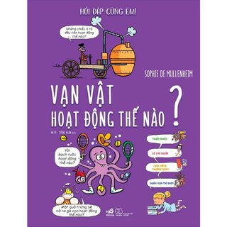 Hỏi Đáp Cùng Em! - Vạn Vật Hoạt Động Thế Nào? (Bìa Cứng)