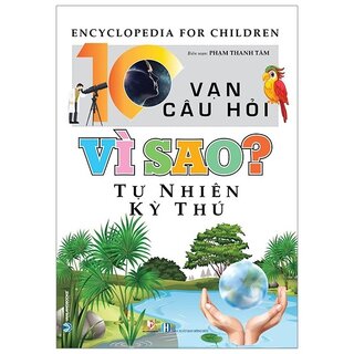 10 Vạn Câu Hỏi Vì Sao? Tự Nhiên Kỳ Thú