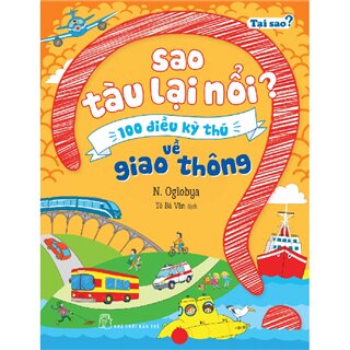 Sao Tàu Lại Nổi? - 100 Điều Kỳ Thú Về Giao Thông