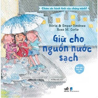 Chăm Sóc Hành Tinh Của Chúng Mình - Giữ Cho Nguồn Nước Sạch