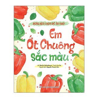 Đừng Kén Chọn Đồ Ăn Nhé: Em Ớt Chuông Sắc Màu