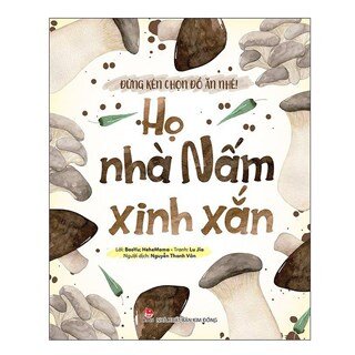 Đừng Kén Chọn Đồ Ăn Nhé: Họ Nhà Nấm Xinh Xắn