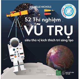 52 Thí Nghiệm Vũ Trụ Siêu Thú Vị Kích Thích Trí Sáng Tạo