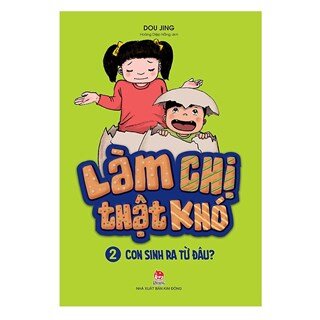 Làm Chị Thật Khó - Phần 2: Con Sinh Ra Từ Đâu?