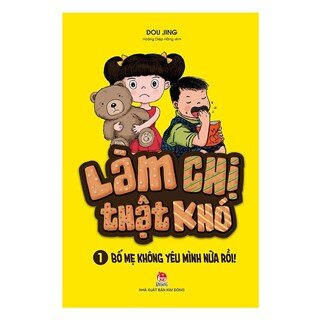 Làm Chị Thật Khó - Phần 1: Bố Mẹ Không Yêu Mình Nữa Rồi!