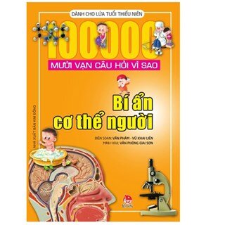 Mười Vạn Câu Hỏi Vì Sao - Bí Ẩn Cơ Thể Người