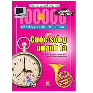 Mười Vạn Câu Hỏi Vì Sao - Cuộc Sống Quanh Ta