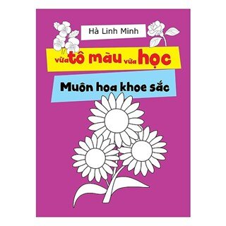 Vừa Tô Màu Vừa Học - Muôn Hoa Khoe Sắc