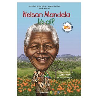 Bộ Sách Chân Dung Những Người Làm Thay Đổi Thế Giới - Nelson Mandela Là Ai?