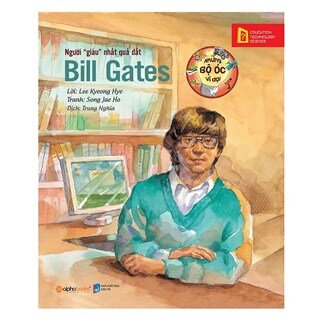 Những Bộ Óc Vĩ Đại: Người "Giàu" Nhất Quả Đất – Bill Gates (Tái Bản 2019)