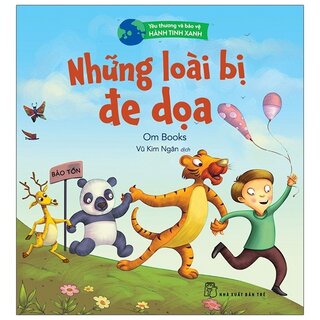 Yêu Thương Và Bảo Vệ Hành Tinh Xanh - Những Loài Bị Đe Dọa