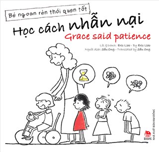 Bé Ngoan Rèn Thói Quen Tốt: Học Cách Nhẫn Nại - Grace Said Patience