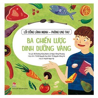 Lối Sống Lành Mạnh - Phòng Ung Thư: Ba Chiến Lược Dinh Dưỡng Vàng