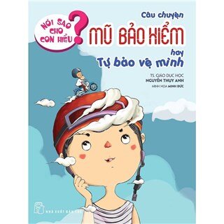 Nói Sao Cho Con Hiểu: Câu Chuyện Mũ Bảo Hiểm Hay Tự Bảo Vệ Mình