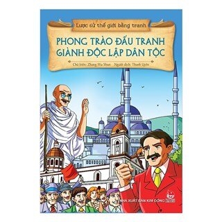 Lược Sử Thế Giới Bằng Tranh - Phong Trào Đấu Tranh Giành Độc Lập Dân Tộc