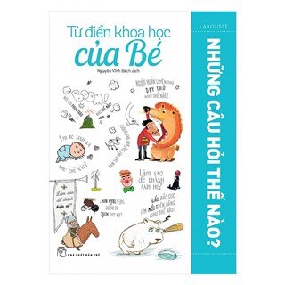 Từ Điển Khoa Học Của Bé - Những Câu Hỏi Thế Nào?