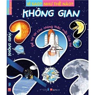 Vì Sao? Như Thế Nào? - Không Gian (Tái Bản 2016)