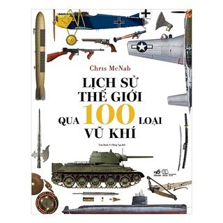 Lịch Sử Thế Giới Qua 100 Loại Vũ Khí