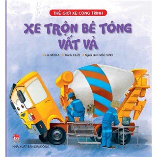 Thế Giới Xe Công Trình - Xe Trộn Bê Tông Vất Vả