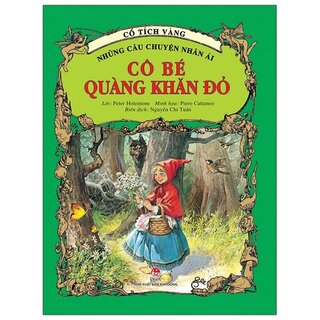 Cổ Tích Vàng - Những Câu Chuyện Nhân Ái: Cô Bé Quàng Khăn Đỏ