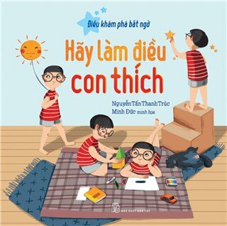 Điều Khám Phá Bất Ngờ - Hãy Làm Điều Con Thích