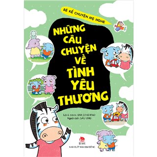 Bé Kể Chuyện Mẹ Nghe - Những Câu Chuyện Về Tình Yêu Thương