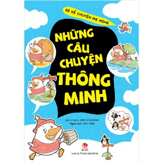 Bé Kể Chuyện Mẹ Nghe - Những Câu Chuyện Thông Minh