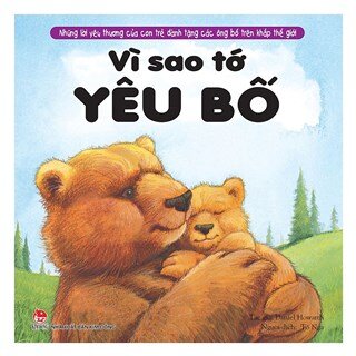 Những Lời Yêu Thương Của Con Trẻ Dành Tặng Các Bố - Vì Sao Tớ Yêu Bố