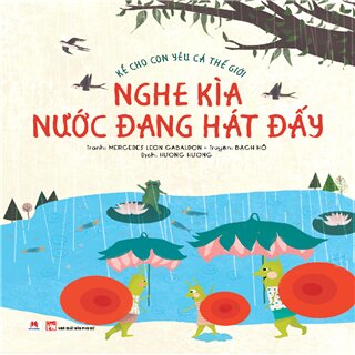 Kể cho con yêu cả thế giới – Nghe kìa nước đang hát đấy