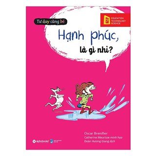 Tư Duy Cùng Bé - Hạnh Phúc, Là Gì Nhỉ?