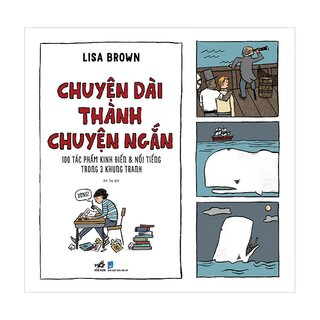 Chuyện Dài Thành Chuyện Ngắn - 100 Tác Phẩm Kinh Điển Và Nổi Tiếng Trong 3 Khung Tranh