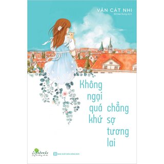 Không Ngại Qúa Khứ Chẳng Sợ Tương Lai