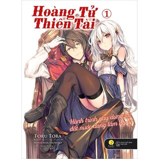 Hoàng Tử Thiên Tài - Hành Trình Gây Dựng Lại Đất Nước Đang Lâm Nguy - Tập 1 - Tặng Kèm Bookmark + Standee Card