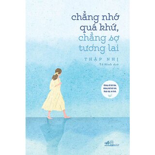 Chẳng Nhớ Quá Khứ, Chẳng Sợ Tương Lai