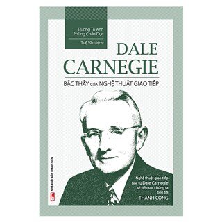 Dale Carnegie - Bậc Thầy Của Nghệ Thuật Giao Tiếp