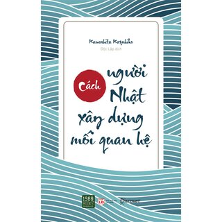 Cách Người Nhật Xây Dựng Mối Quan Hệ (Tái Bản)