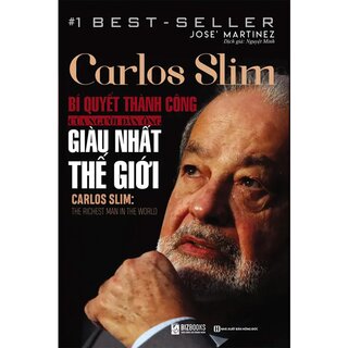 Carlos Slim: Bí Quyết Thành Công Của Người Đàn Ông Giàu Nhất Thế Giới