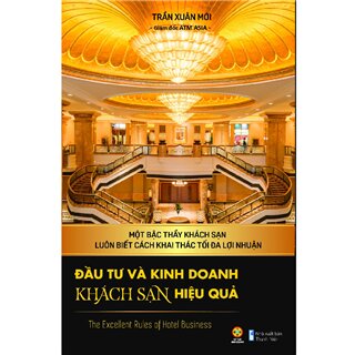 Đầu Tư Và Kinh Doanh Khách Sạn Hiệu Quả - The Excellent Rules Of Hotel Business