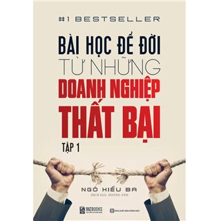 Bài Học Để Đời Từ Những Doanh Nghiệp Thất Bại (Tập 1)