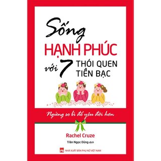 Sống Hạnh Phúc Với 7 Thói Quen Tiền Bạc